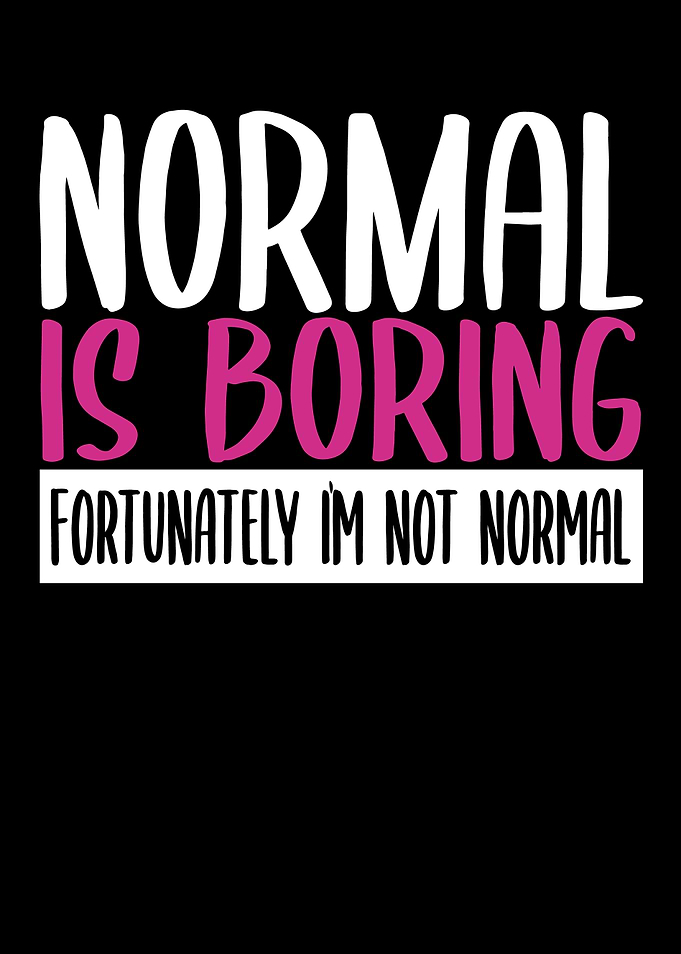 Normal Is Boring