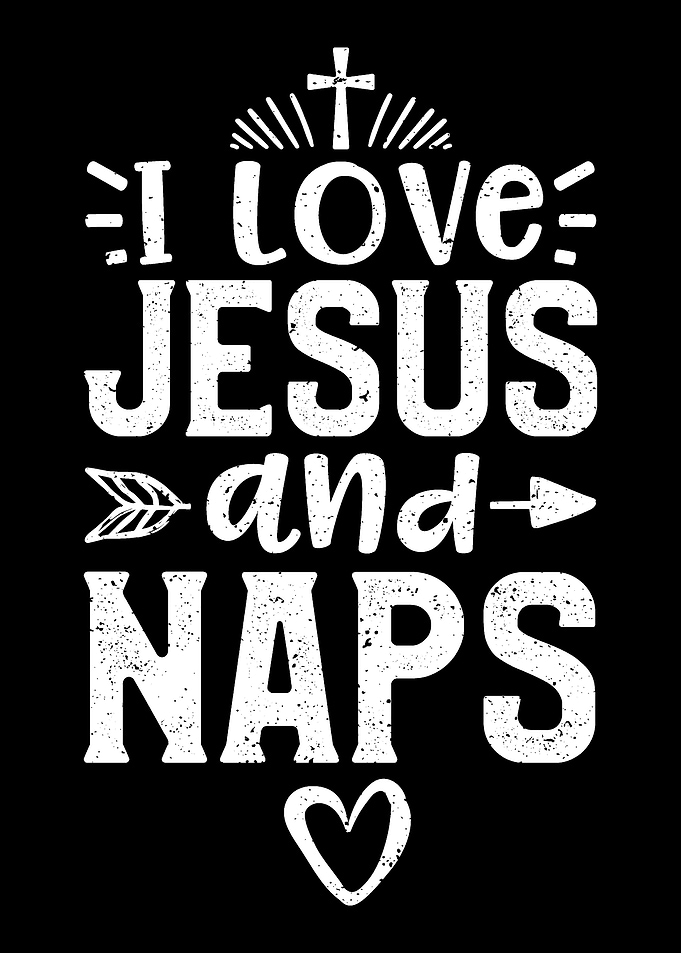 I Love Jesus And Naps