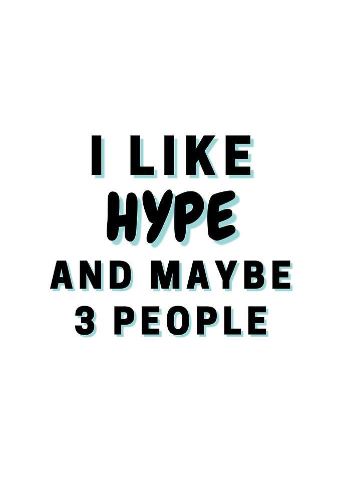 I Like Hype And Maybe 3