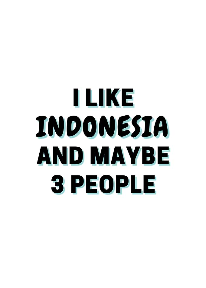 I Like Indonesia And Maybe
