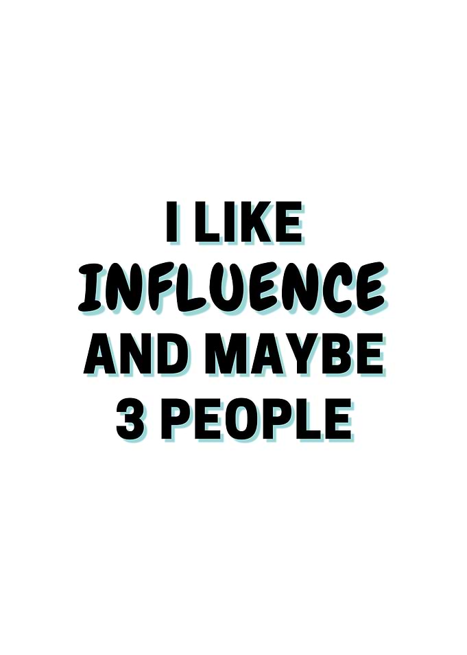 I Like Influence And Maybe