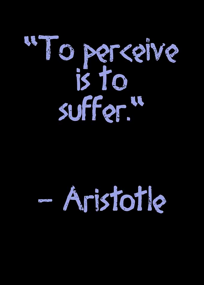 To perceive is to suffer