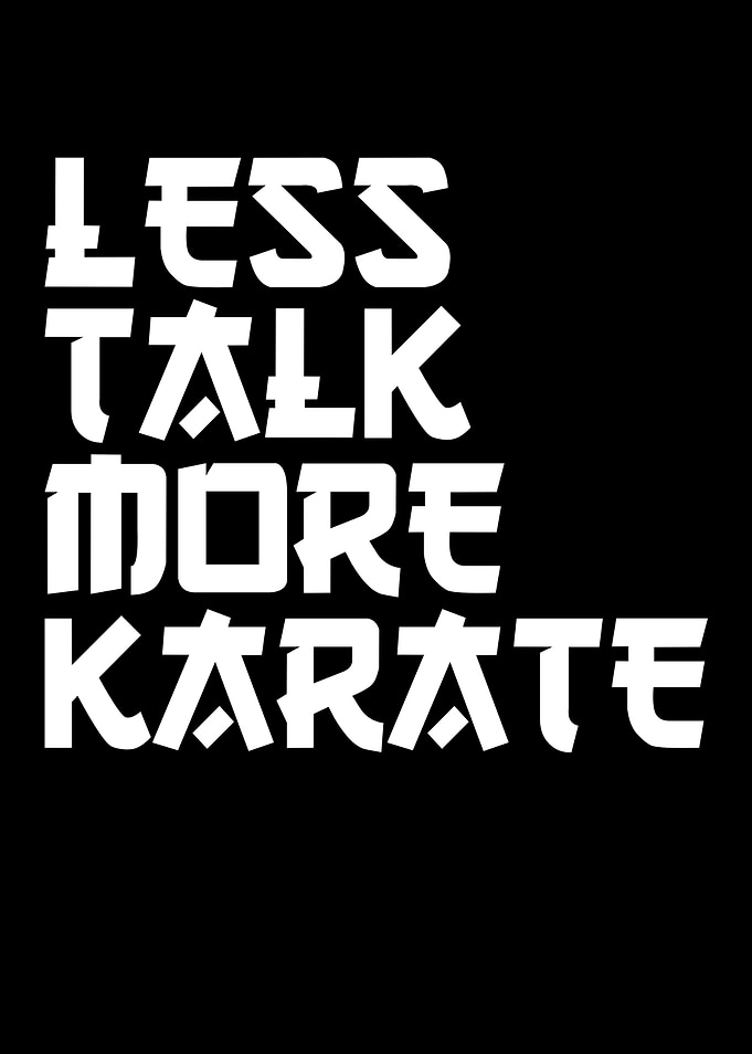 less talk more Karate