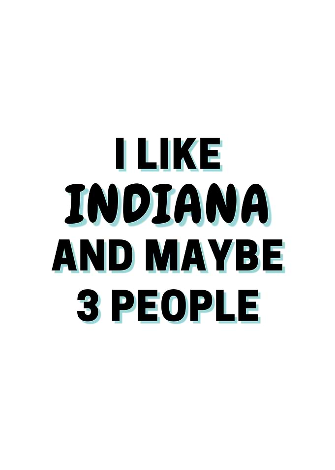 I Like Indiana And Maybe 3
