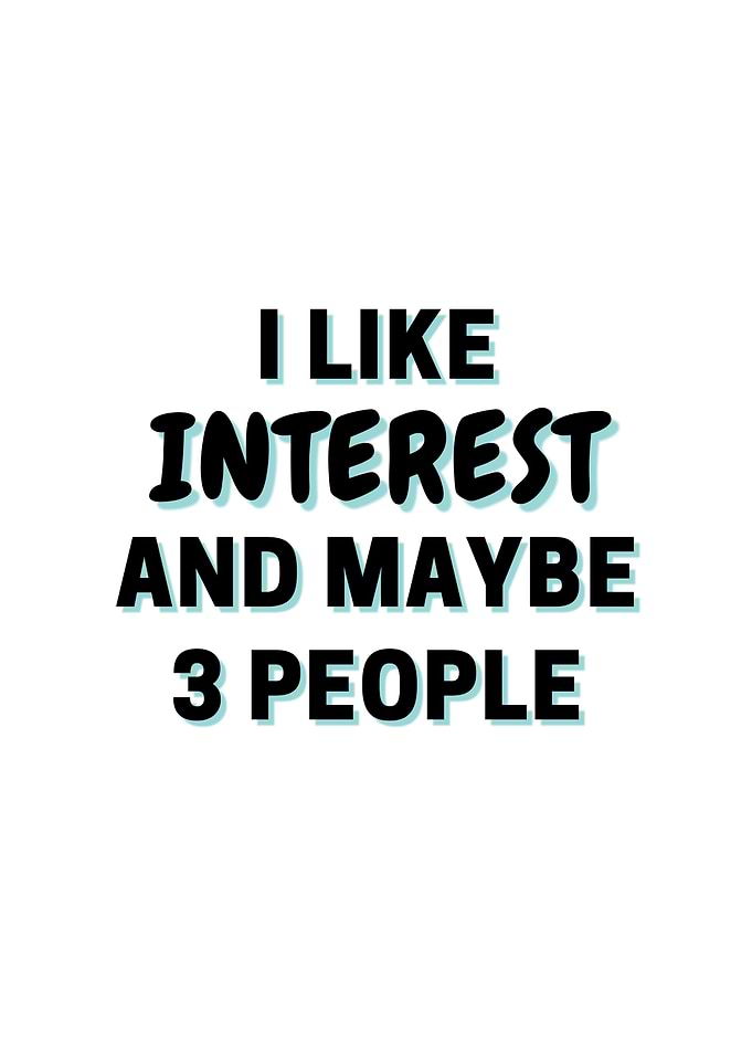 I Like Interest And Maybe
