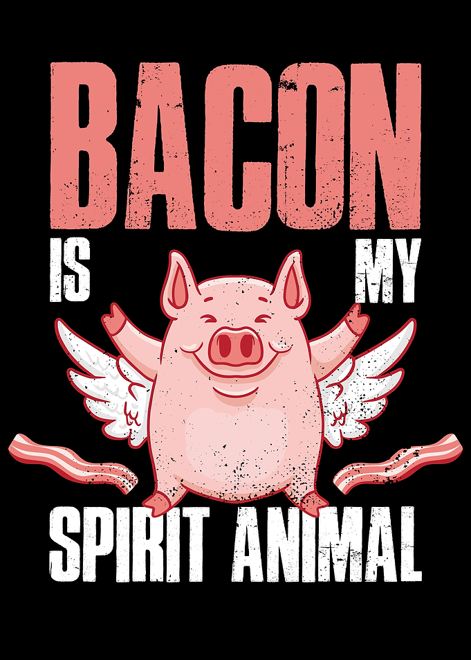 Bacon Is My Spirit Animal