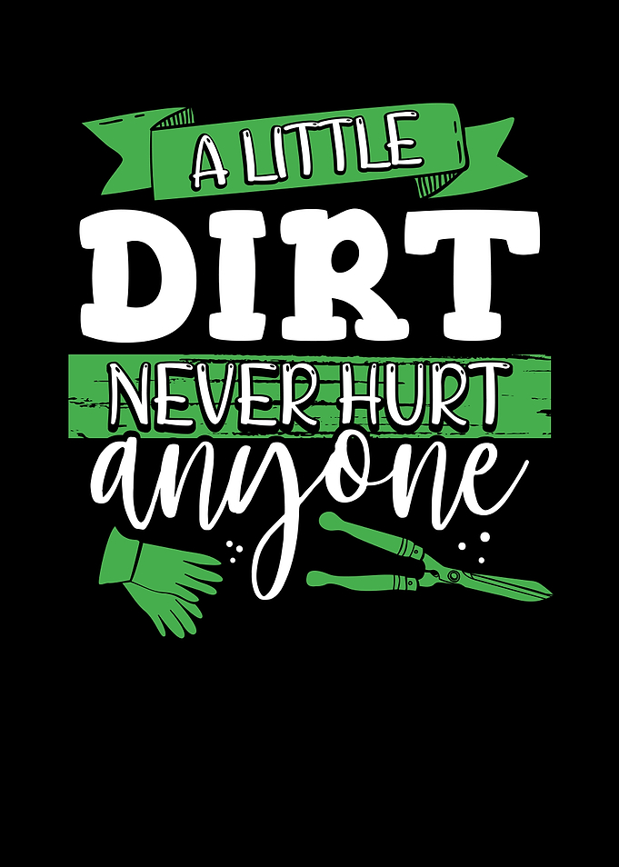 Dirt never hurt anyone