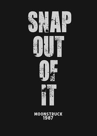 Snap out of it