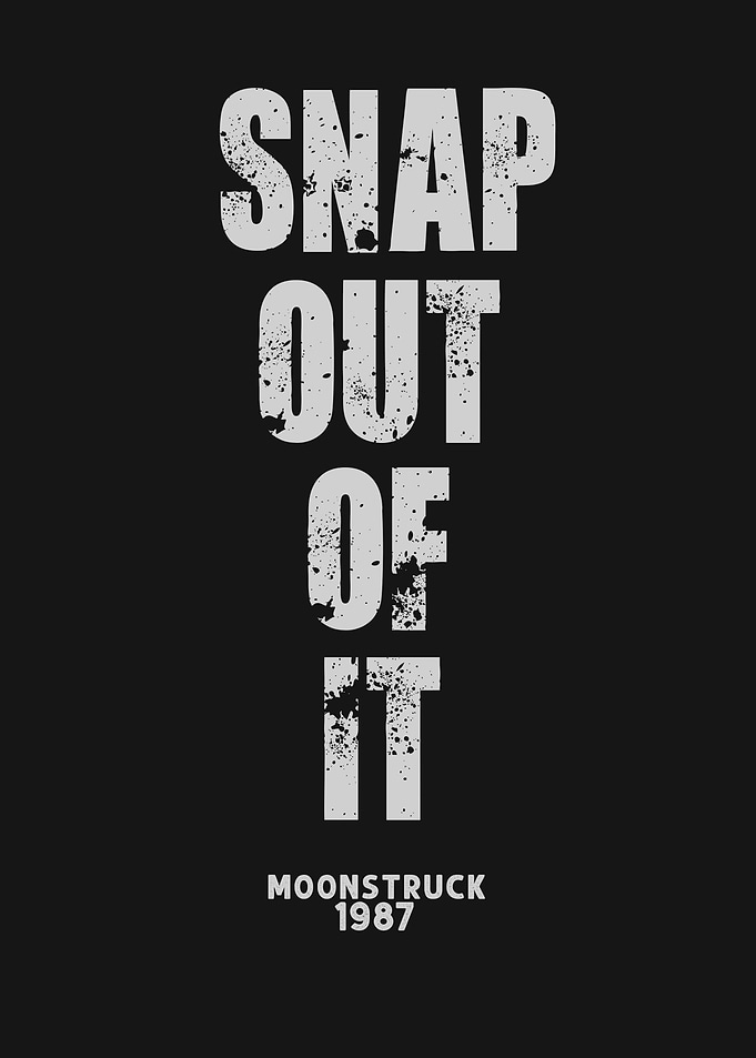 Snap out of it