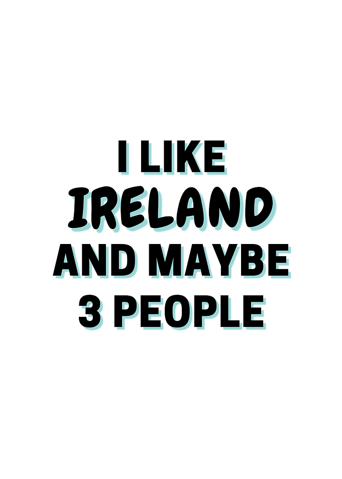 I Like Ireland And Maybe 3
