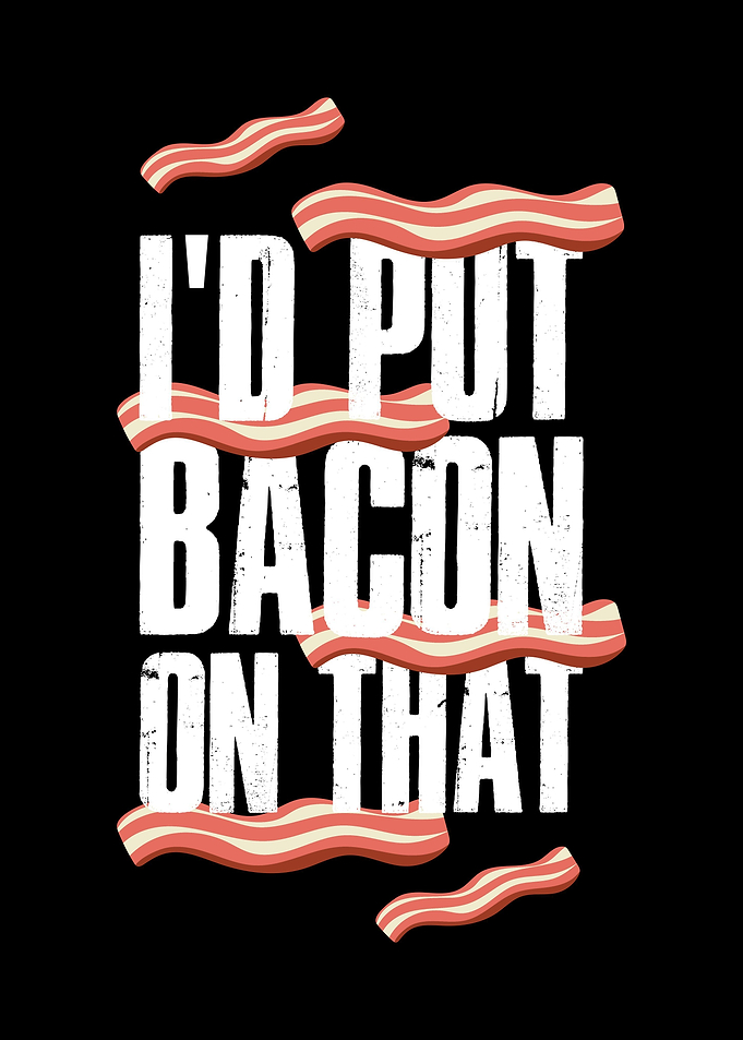 Id Put Bacon On That