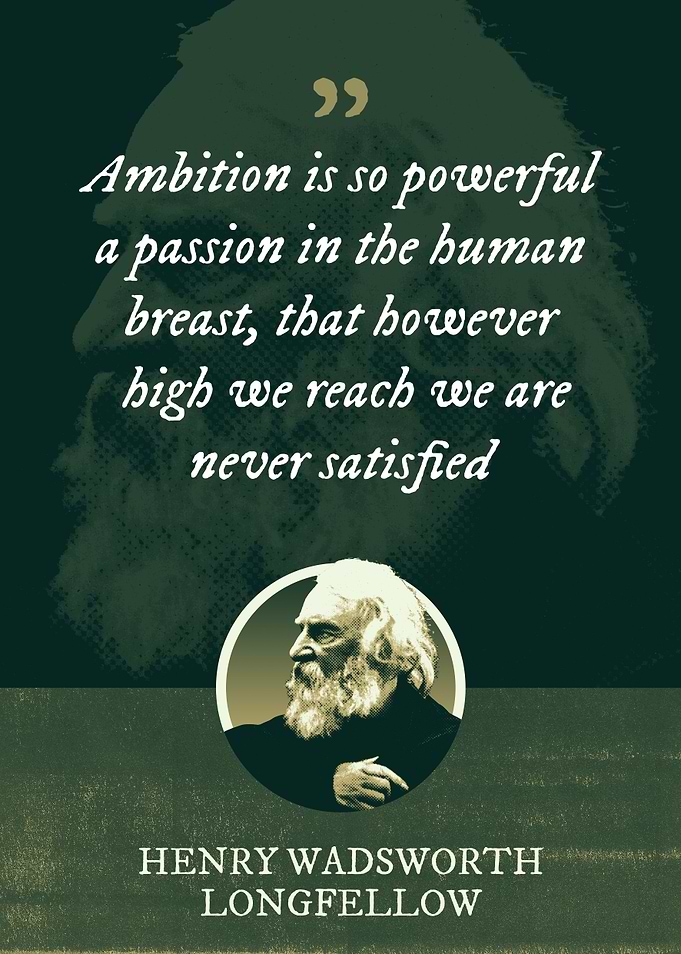 Ambition is so powerful a