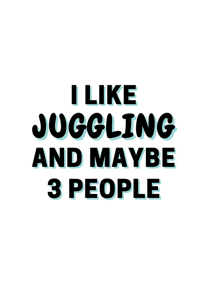 I Like Juggling And Maybe