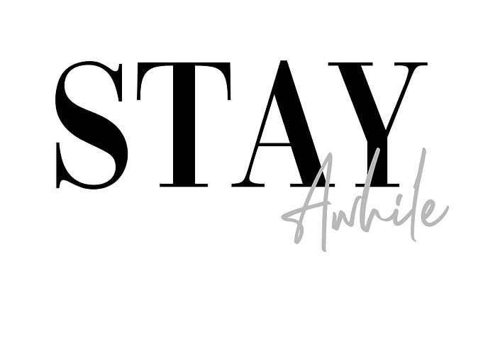 Stay Awhile