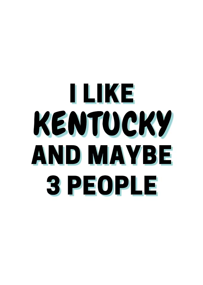 I Like Kentucky And Maybe
