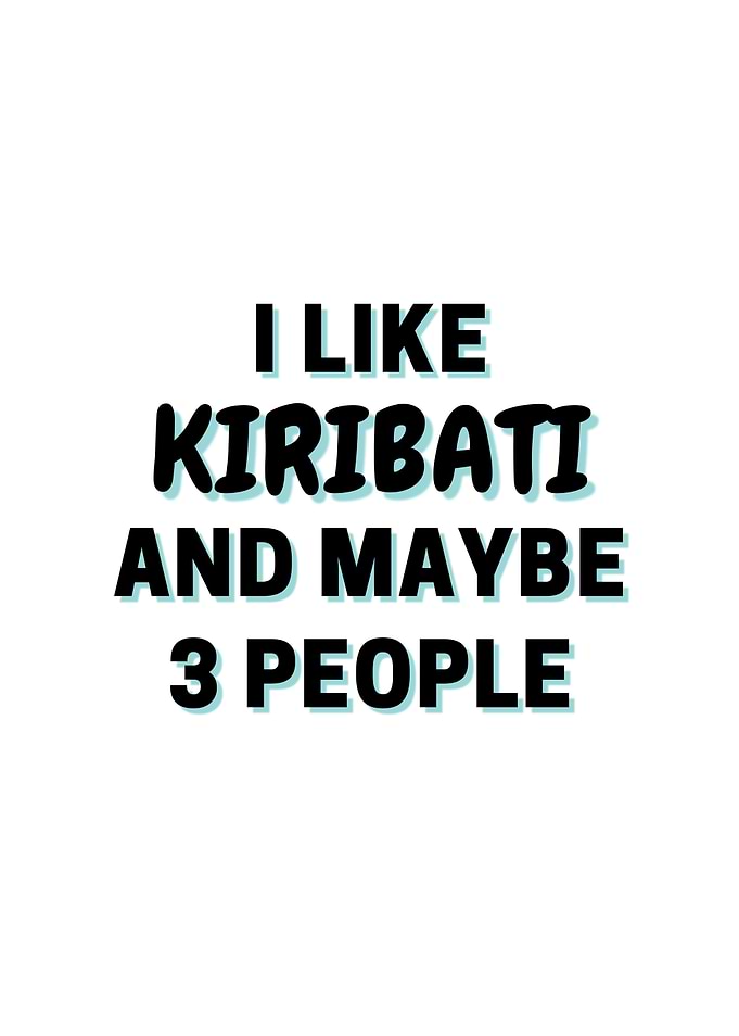 I Like Kiribati And Maybe