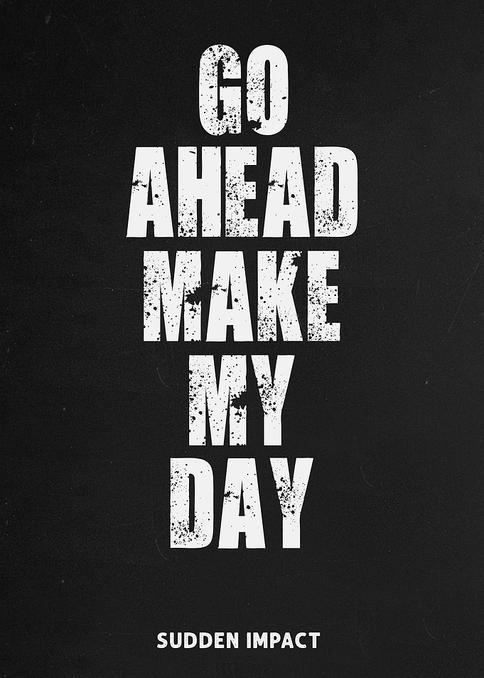 Go ahead make my day