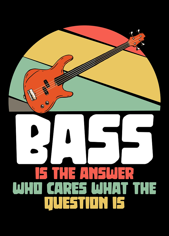 Bass is the answer Bassist