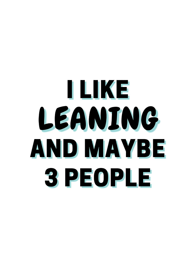 I Like Leaning And Maybe 3