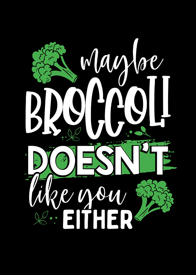Broccoli doesnt like you