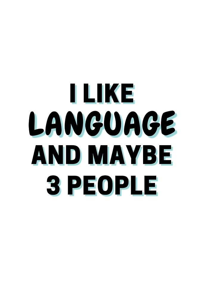 I Like Language And Maybe