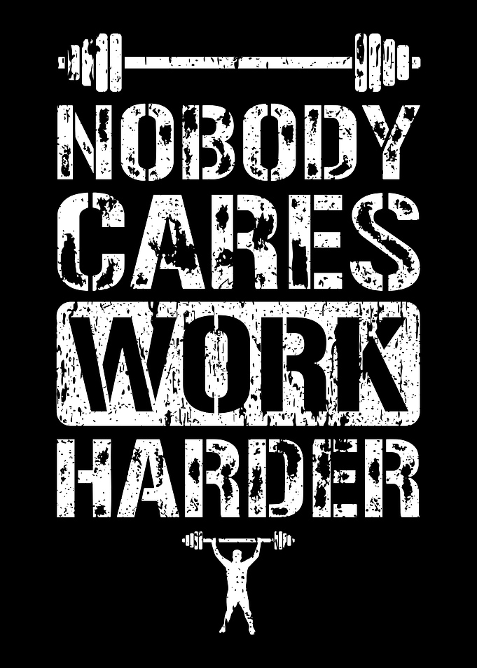 Nobody Cares Work Harder