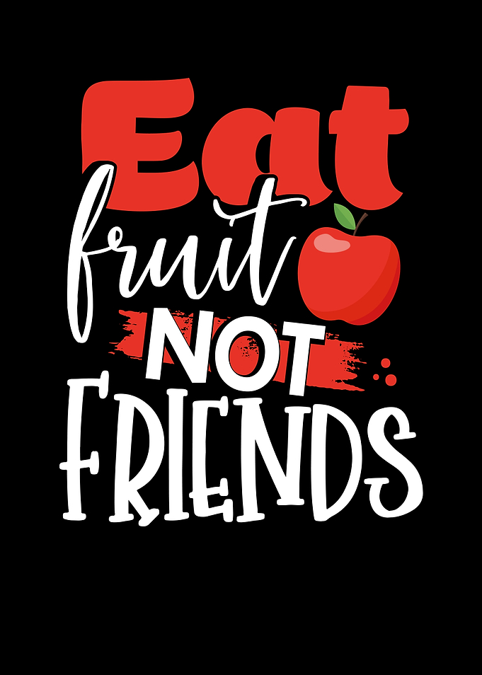 Eat fruit not friends