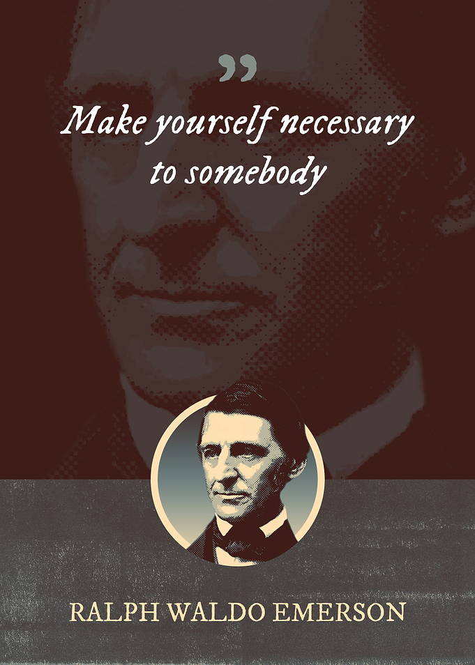 Make yourself necessary to