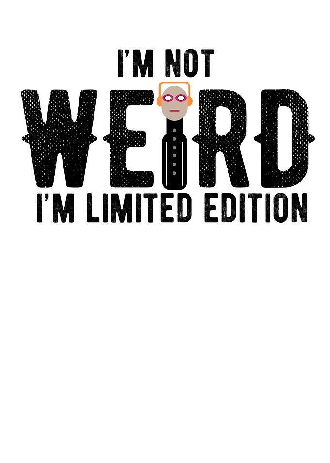 Im Not Weird Im Limited