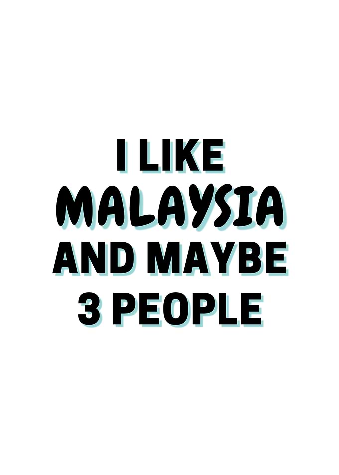 I Like Malaysia And Maybe