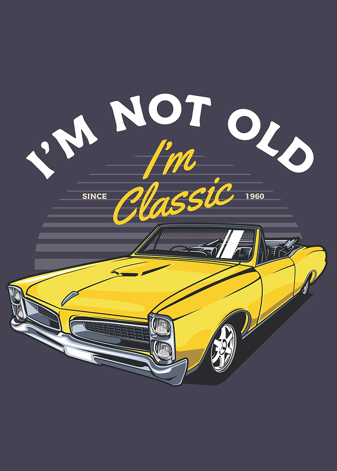 I am Not old I m Classic