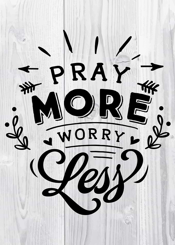 Pray more worry less