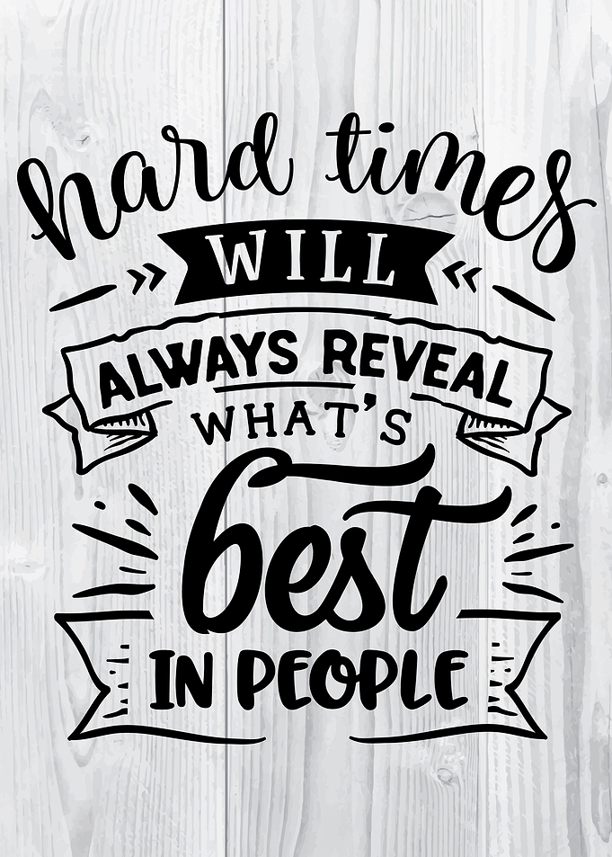 Hard times will aways reve