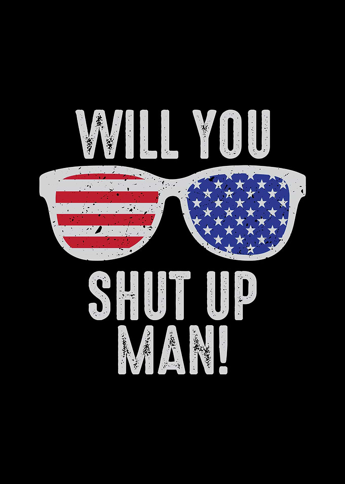 Will You Shut Up Man