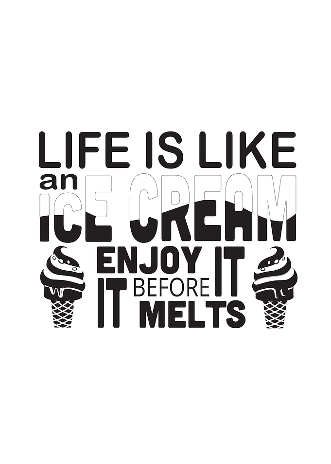 Life Is Like Ice Cream