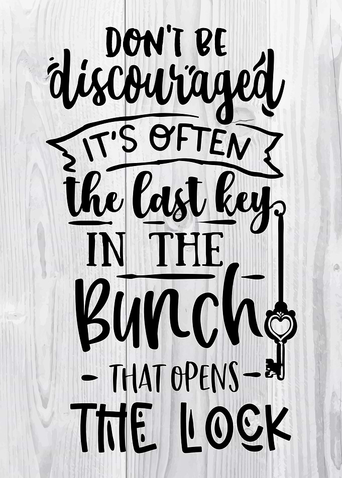 Dont be discouraged