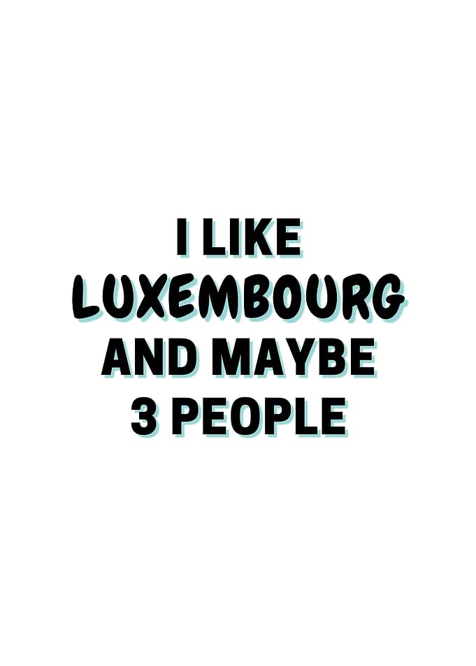 I Like Luxembourg And