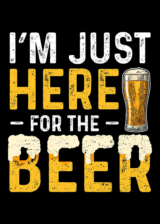 Im Just Here For The Beer