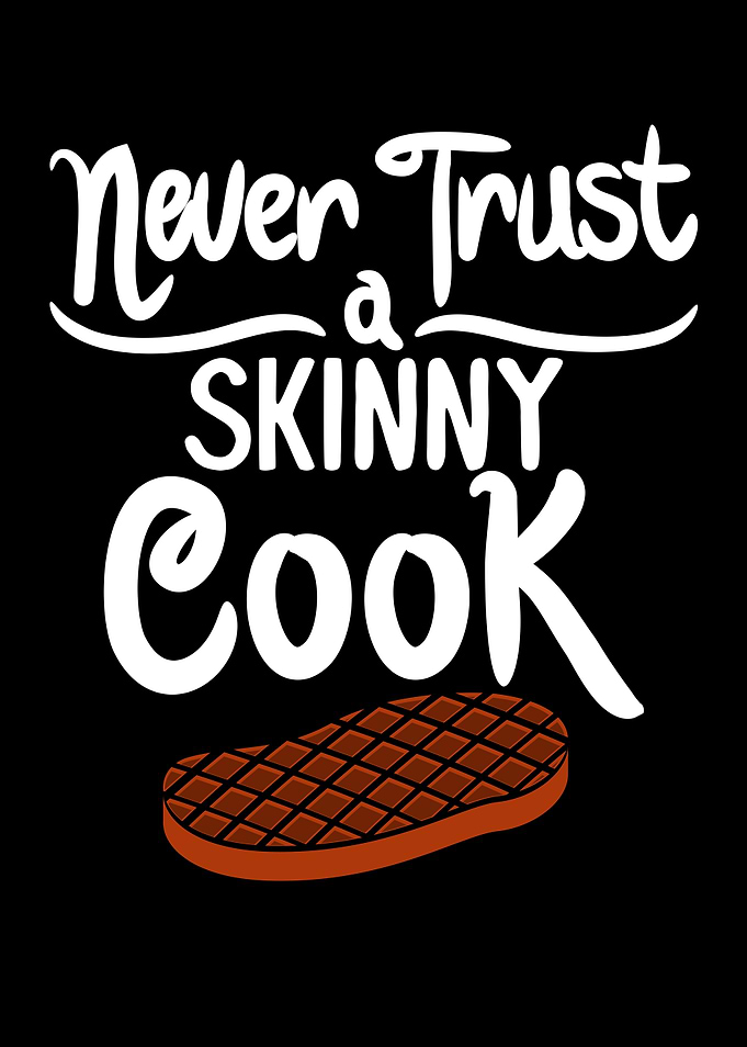 Never Trust A Skinny Cook