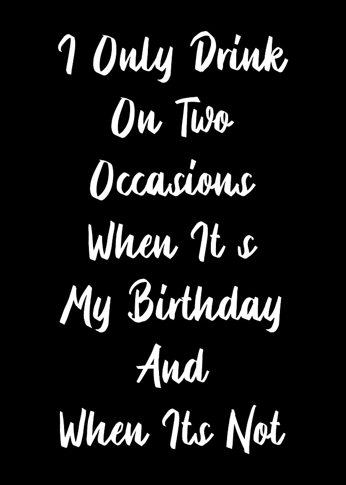 I only drink two occasions