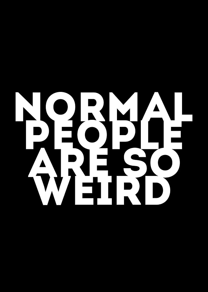 Normal People are so Weird