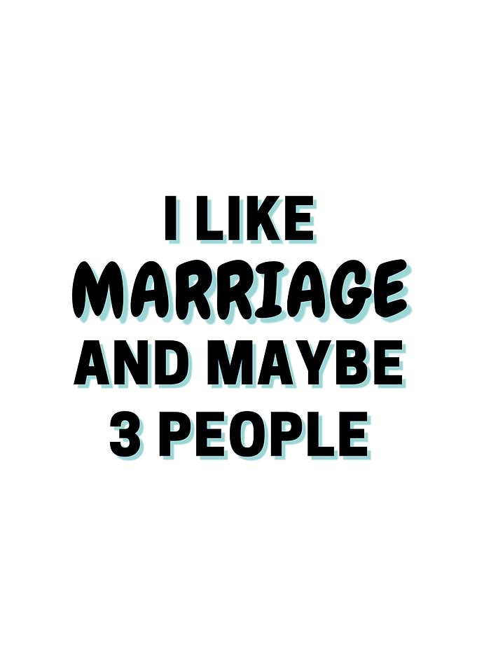 I Like Marriage And Maybe