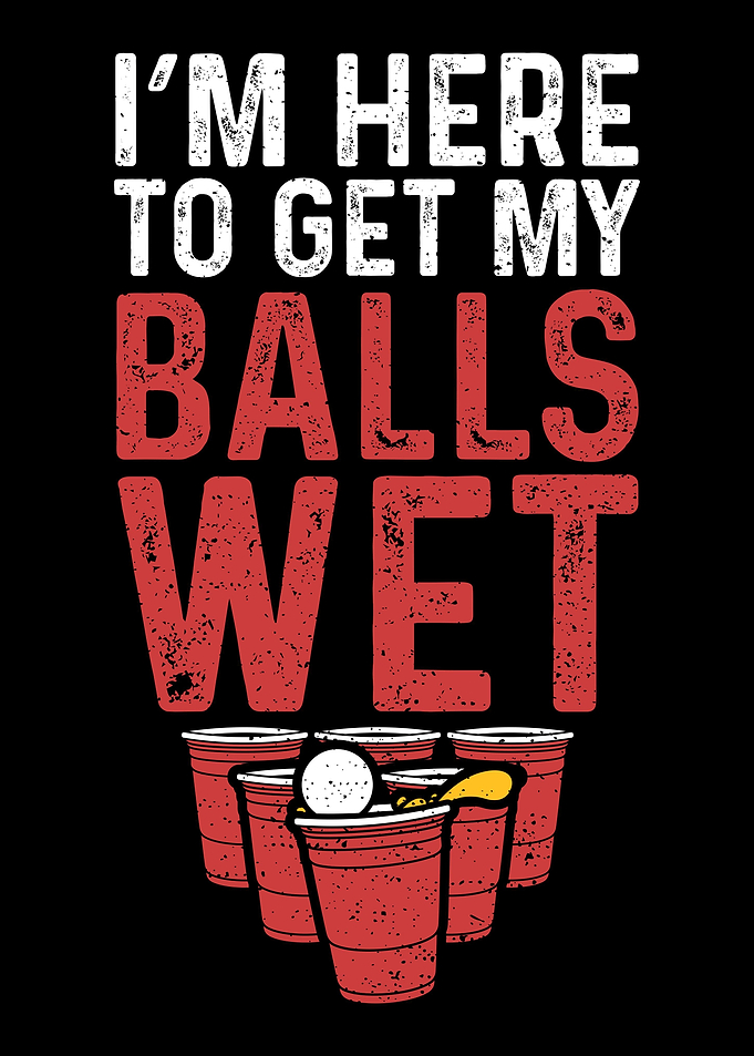Im Here To Get My Balls W