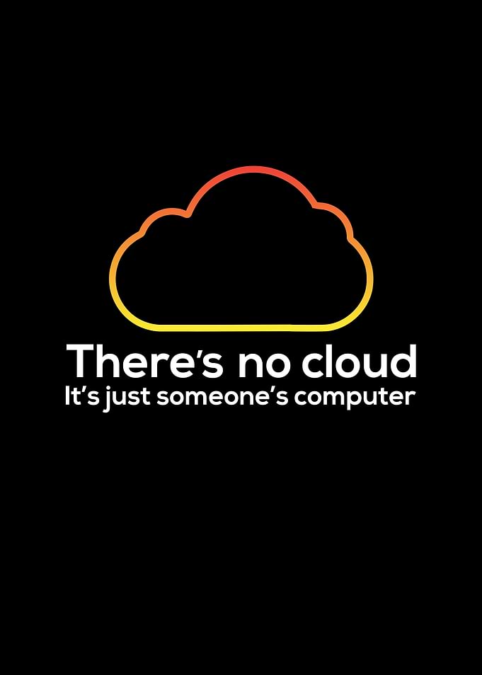 Theres No Cloud Its