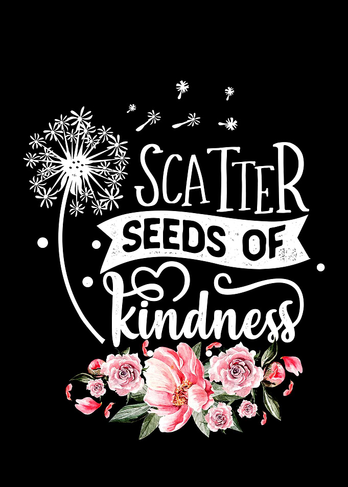 Scatter seeds of kindness