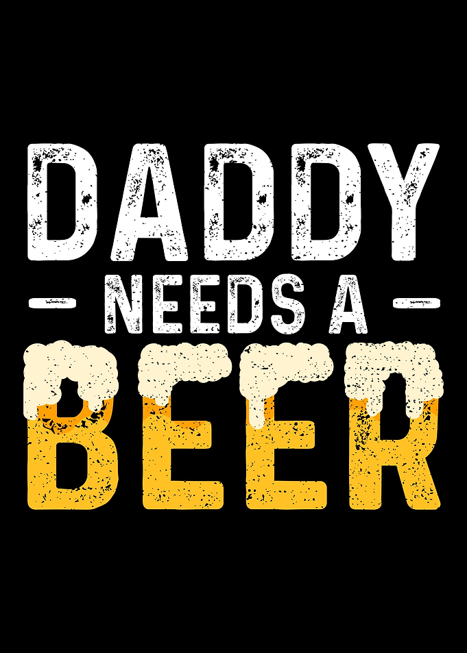 Daddy Needs A Beer