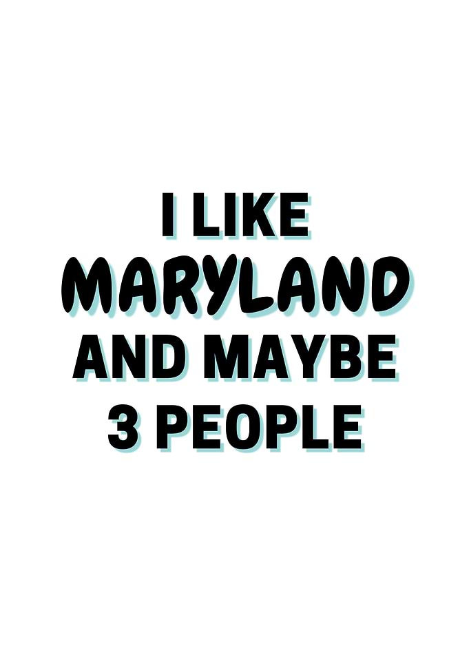 I Like Maryland And Maybe