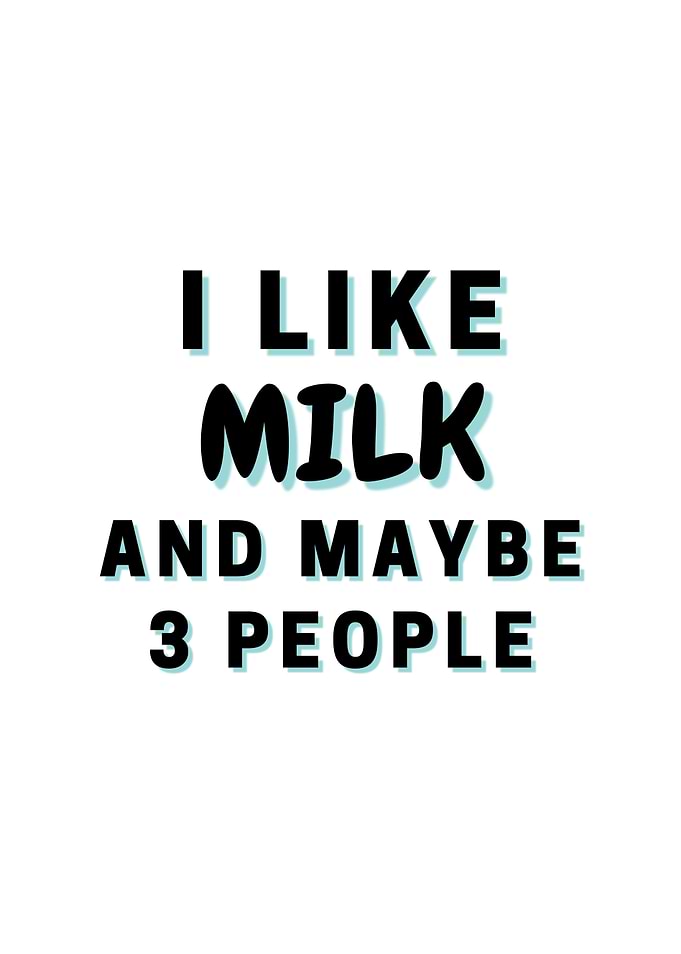 I Like Milk And Maybe 3