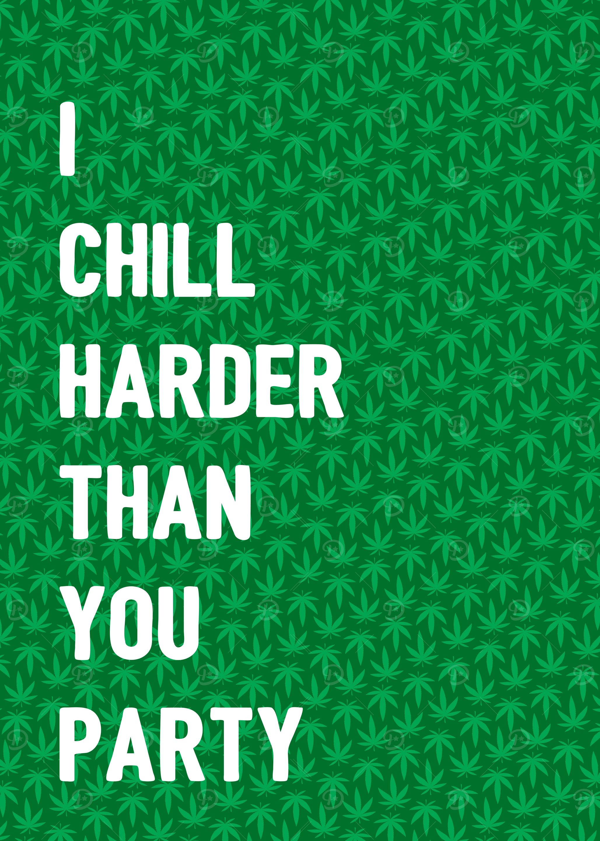 I Chill Harder Than You