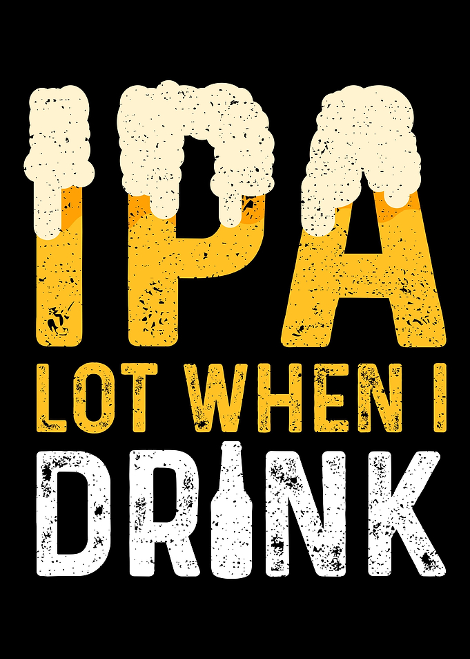 IPA Lot When I Drink